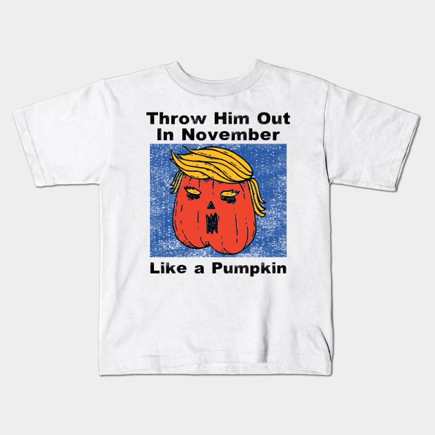 Throw Him Out Like a Pumpkin Trump Trumpkin Halloween Election Kids T-Shirt by gillys